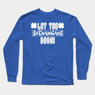 Let the shenanigans Begin Long Sleeve T-Shirt